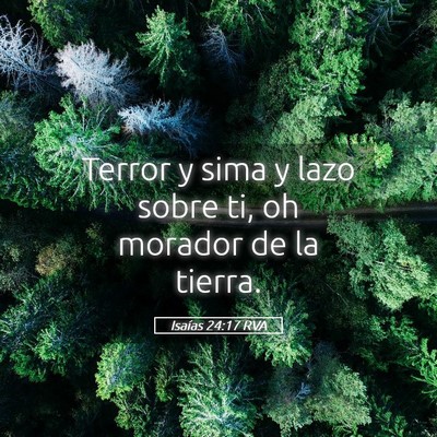 Picture 05 - Isaías 24:17 RVA - Terror y sima y lazo sobre ti, oh morador de la - Bible Verse Picture