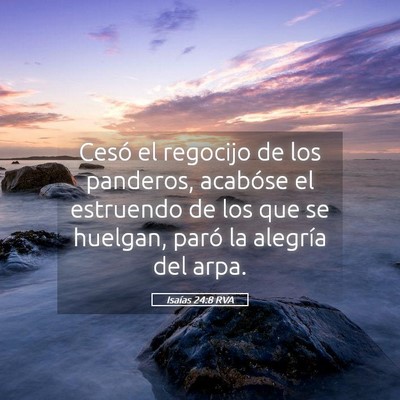Picture 05 - Isaías 24:8 RVA - Cesó el regocijo de los panderos, acabóse el - Bible Verse Picture