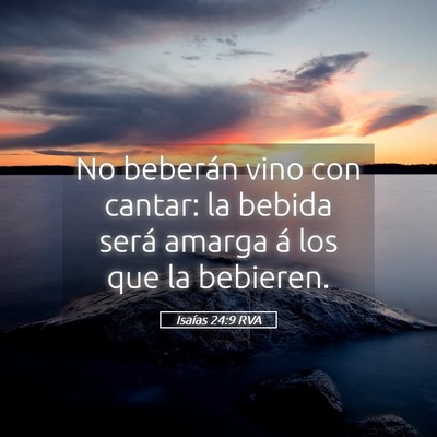 Picture 05 - Isaías 24:9 RVA - No beberán vino con cantar: la bebida será - Bible Verse Picture