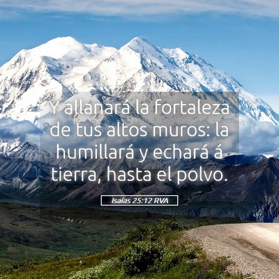 Picture 05 - Isaías 25:12 RVA - Y allanará la fortaleza de tus altos muros: la - Bible Verse Picture