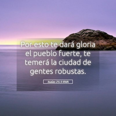 Picture 05 - Isaías 25:3 RVA - Por esto te dará gloria el pueblo fuerte, te - Bible Verse Picture