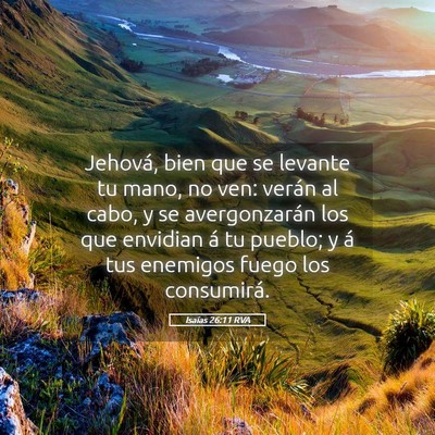 Picture 05 - Isaías 26:11 RVA - Jehová, bien que se levante tu mano, no ven: - Bible Verse Picture