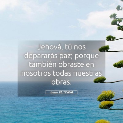 Picture 05 - Isaías 26:12 RVA - Jehová, tú nos depararás paz; porque también - Bible Verse Picture