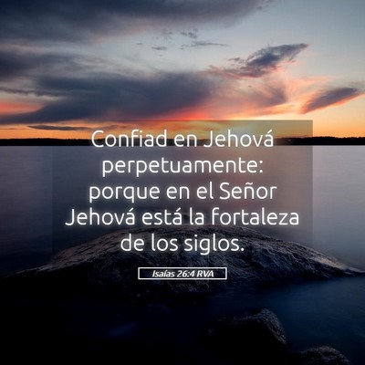 Picture 05 - Isaías 26:4 RVA - Confiad en Jehová perpetuamente: porque en el - Bible Verse Picture