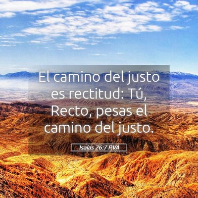 Picture 05 - Isaías 26:7 RVA - El camino del justo es rectitud: Tú, Recto, - Bible Verse Picture
