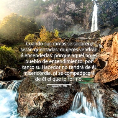 Picture 05 - Isaías 27:11 RVA - Cuando sus ramas se secaren, serán quebradas; - Bible Verse Picture