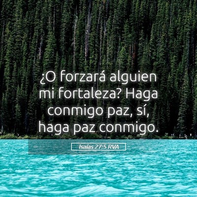 Picture 05 - Isaías 27:5 RVA - ¿O forzará alguien mi fortaleza? Haga conmigo - Bible Verse Picture