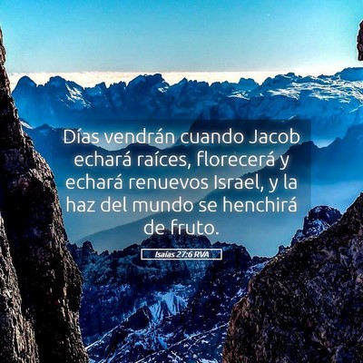 Picture 05 - Isaías 27:6 RVA - Días vendrán cuando Jacob echará raíces, - Bible Verse Picture