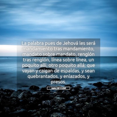 Picture 05 - Isaías 28:13 RVA - La palabra pues de Jehová les será mandamiento - Bible Verse Picture