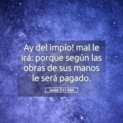 Picture 05 - Isaías 3:11 RVA - Ay del impío! mal le irá: porque según las - Bible Verse Picture