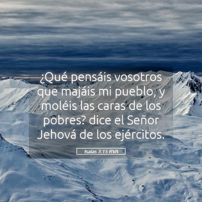 Picture 05 - Isaías 3:15 RVA - ¿Qué pensáis vosotros que majáis mi pueblo, y - Bible Verse Picture