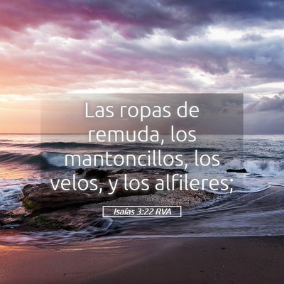 Picture 05 - Isaías 3:22 RVA - Las ropas de remuda, los mantoncillos, los velos, - Bible Verse Picture