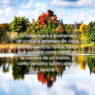Picture 05 - Isaías 30:17 RVA - Un millar huirá á la amenaza de uno; á la - Bible Verse Picture
