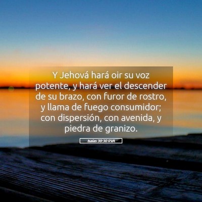 Picture 05 - Isaías 30:30 RVA - Y Jehová hará oir su voz potente, y hará ver - Bible Verse Picture