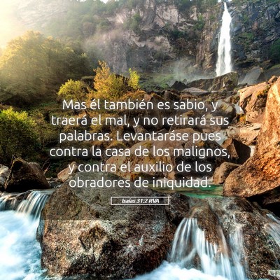 Picture 05 - Isaías 31:2 RVA - Mas él también es sabio, y traerá el mal, y no - Bible Verse Picture