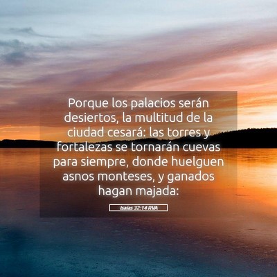 Picture 05 - Isaías 32:14 RVA - Porque los palacios serán desiertos, la multitud - Bible Verse Picture