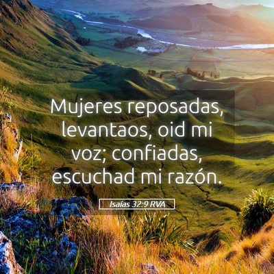 Picture 05 - Isaías 32:9 RVA - Mujeres reposadas, levantaos, oid mi voz; - Bible Verse Picture