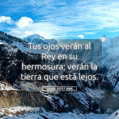 Picture 05 - Isaías 33:17 RVA - Tus ojos verán al Rey en su hermosura; verán la - Bible Verse Picture