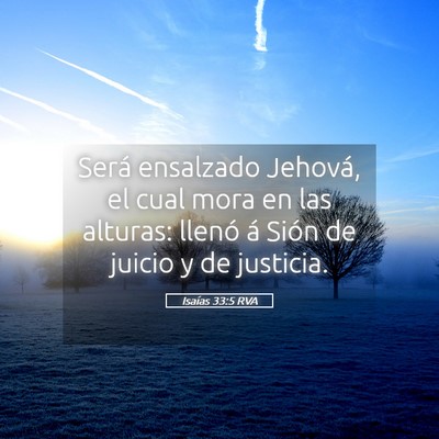 Picture 05 - Isaías 33:5 RVA - Será ensalzado Jehová, el cual mora en las - Bible Verse Picture