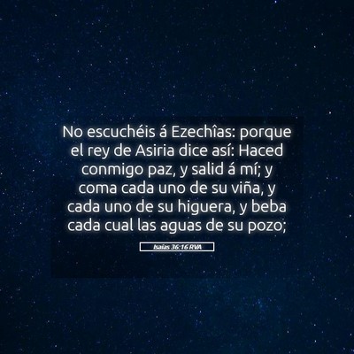 Picture 05 - Isaías 36:16 RVA - No escuchéis á Ezechîas: porque el rey de - Bible Verse Picture