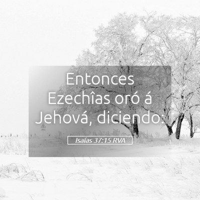 Picture 05 - Isaías 37:15 RVA - Entonces Ezechîas oró á Jehová, - Bible Verse Picture