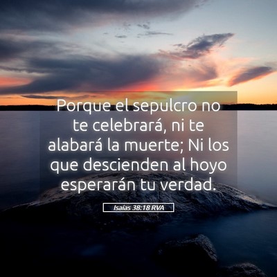 Picture 05 - Isaías 38:18 RVA - Porque el sepulcro no te celebrará, ni te - Bible Verse Picture