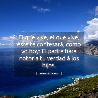 Picture 05 - Isaías 38:19 RVA - El que vive, el que vive, éste te confesará, - Bible Verse Picture