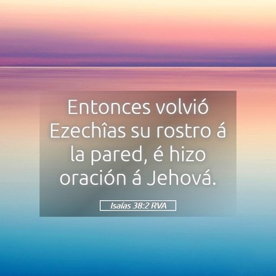 Picture 05 - Isaías 38:2 RVA - Entonces volvió Ezechîas su rostro á la pared, - Bible Verse Picture