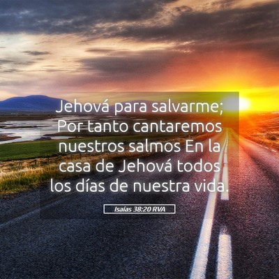 Picture 05 - Isaías 38:20 RVA - Jehová para salvarme; Por tanto cantaremos - Bible Verse Picture