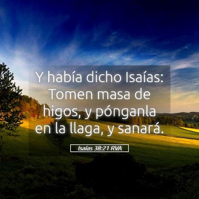 Picture 05 - Isaías 38:21 RVA - Y había dicho Isaías: Tomen masa de higos, y - Bible Verse Picture