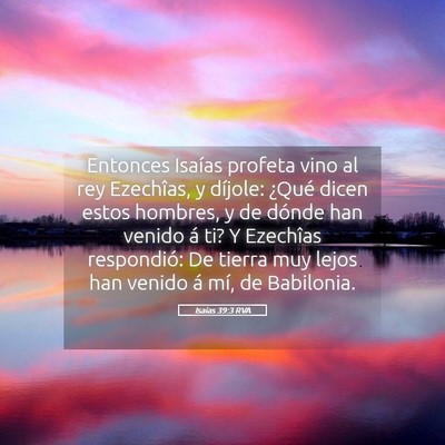 Picture 05 - Isaías 39:3 RVA - Entonces Isaías profeta vino al rey Ezechîas, y - Bible Verse Picture