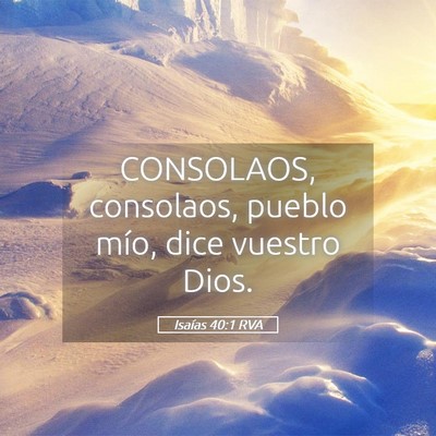 Picture 05 - Isaías 40:1 RVA - CONSOLAOS, consolaos, pueblo mío, dice vuestro - Bible Verse Picture