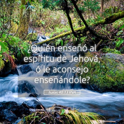 Picture 05 - Isaías 40:13 RVA - ¿Quién enseñó al espíritu de Jehová, ó le - Bible Verse Picture