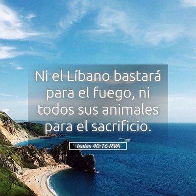 Picture 05 - Isaías 40:16 RVA - Ni el Líbano bastará para el fuego, ni todos - Bible Verse Picture