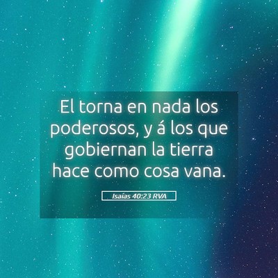 Picture 05 - Isaías 40:23 RVA - El torna en nada los poderosos, y á los que - Bible Verse Picture