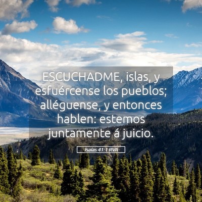 Picture 05 - Isaías 41:1 RVA - ESCUCHADME, islas, y esfuércense los pueblos; - Bible Verse Picture