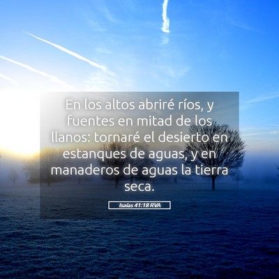 Picture 05 - Isaías 41:18 RVA - En los altos abriré ríos, y fuentes en mitad de - Bible Verse Picture