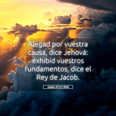 Picture 05 - Isaías 41:21 RVA - Alegad por vuestra causa, dice Jehová: exhibid - Bible Verse Picture