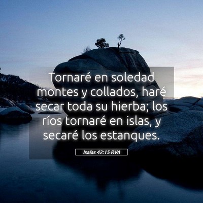 Picture 05 - Isaías 42:15 RVA - Tornaré en soledad montes y collados, haré - Bible Verse Picture
