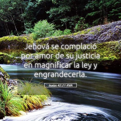 Picture 05 - Isaías 42:21 RVA - Jehová se complació por amor de su justicia en - Bible Verse Picture