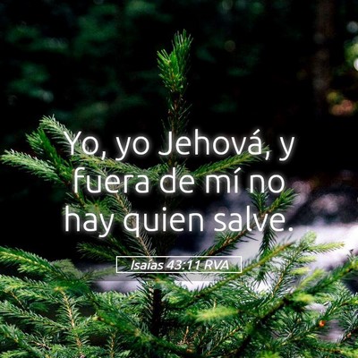 Picture 05 - Isaías 43:11 RVA - Yo, yo Jehová, y fuera de mí no hay quien - Bible Verse Picture