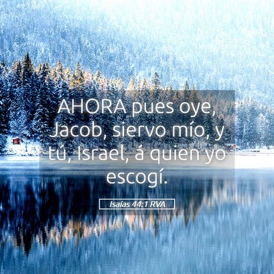 Picture 05 - Isaías 44:1 RVA - AHORA pues oye, Jacob, siervo mío, y tú, - Bible Verse Picture