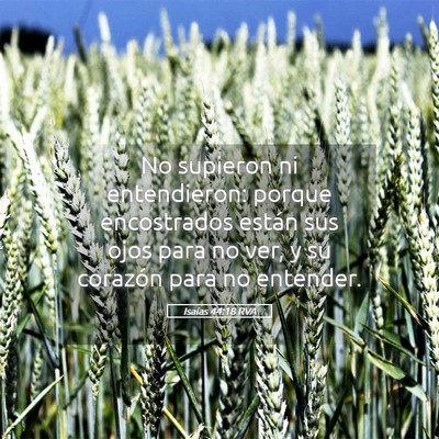 Picture 05 - Isaías 44:18 RVA - No supieron ni entendieron: porque encostrados - Bible Verse Picture