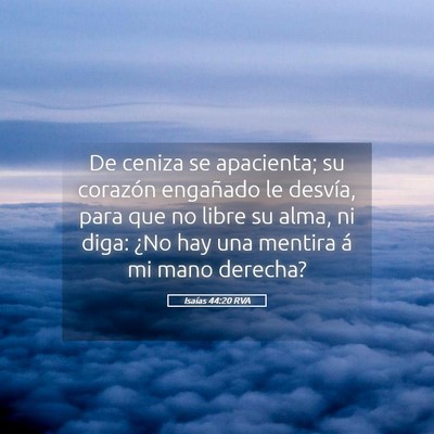 Picture 05 - Isaías 44:20 RVA - De ceniza se apacienta; su corazón engañado le - Bible Verse Picture