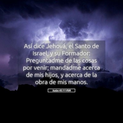 Picture 05 - Isaías 45:11 RVA - Así dice Jehová, el Santo de Israel, y su - Bible Verse Picture