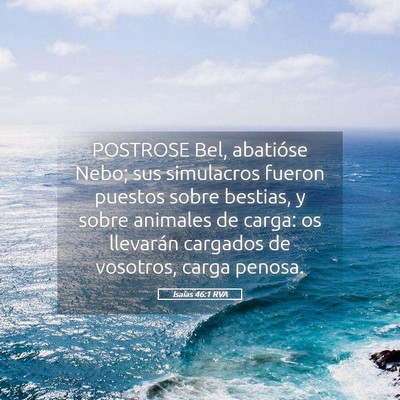 Picture 05 - Isaías 46:1 RVA - POSTROSE Bel, abatióse Nebo; sus simulacros - Bible Verse Picture