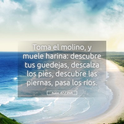 Picture 05 - Isaías 47:2 RVA - Toma el molino, y muele harina: descubre tus - Bible Verse Picture