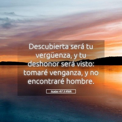 Picture 05 - Isaías 47:3 RVA - Descubierta será tu vergüenza, y tu deshonor - Bible Verse Picture