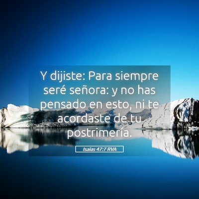 Picture 05 - Isaías 47:7 RVA - Y dijiste: Para siempre seré señora: y no has - Bible Verse Picture