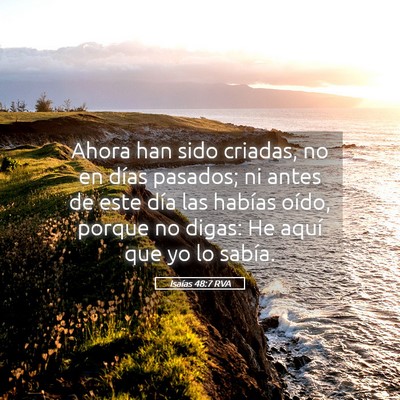 Picture 05 - Isaías 48:7 RVA - Ahora han sido criadas, no en días pasados; ni - Bible Verse Picture